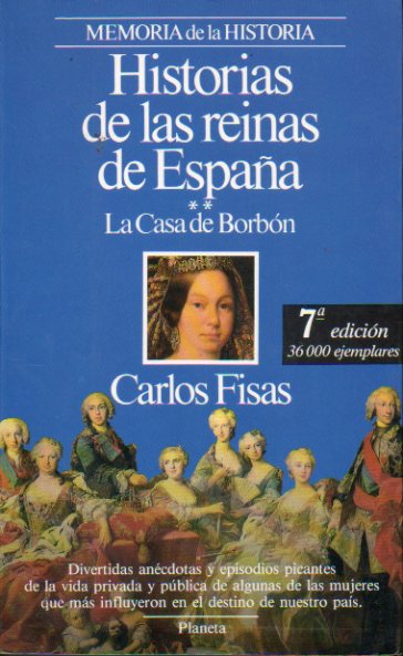 HISTORIA DE LAS REINAS DE ESPAA. 2. LA CASA DE BORBN. 7 ed.
