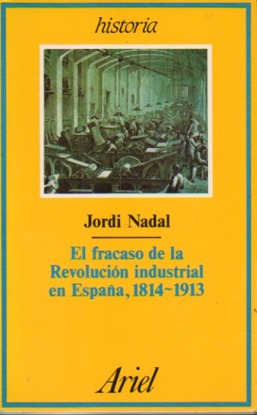 EL FRACASO DE LA REVOLUCIN INDUSTRIAL EN ESPAA, 1814-1913.