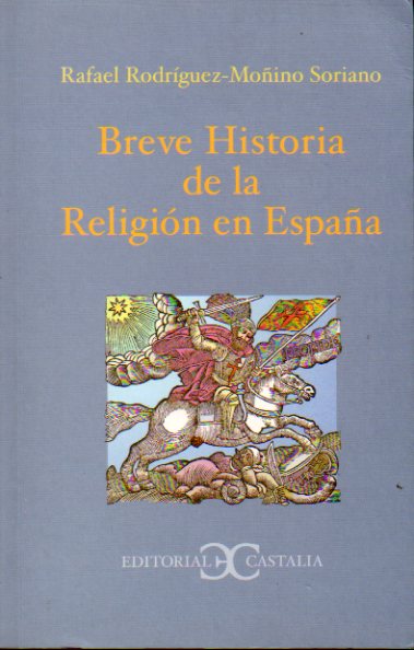 BREVE HISTORIA DE LA RELIGIN EN ESPAA. Desde la llegada de los varones apostlicos en el siglo I hasta el ao 1940.