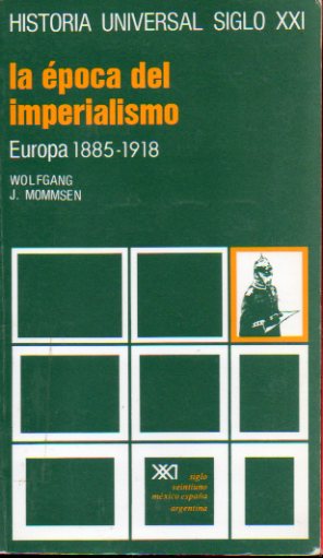 HISTORIA UNIVERSAL SIGLO XXI. Vol. 28. LA POCA DEL IMPERIALISMO. EUROPA, 1885-1918. 20 ed.