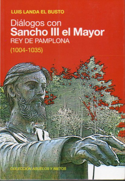 DILOGOS CON SANCHO III EL MAYOR, REY DE PAMPLONA (1004-1035).