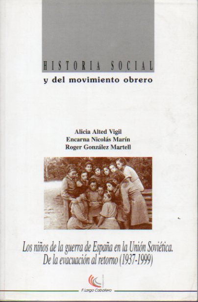 LOS NIOS DE LA GUERRA DE ESPAA EN LA UNIN SOVITICA. DE LA EVACUACIN AL RETORNO (1937-1999).
