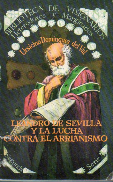 LEANDRO DE SEVILLA Y LA LUCHA CONTRA EL ARRIANISMO. Con sellos y signaturas de biblioteca.