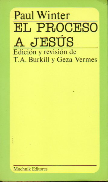 EL PROCESO A JESS. Edicin y revisin de T. A. Burkill y Geza Vermes.