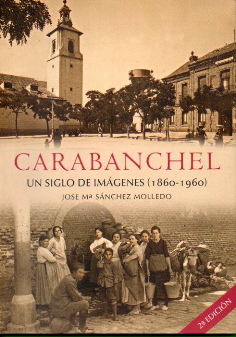 CARABANCHEL. UN SIGLO EN IMGENES (1860-1960). 2 ed.