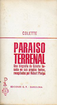 PARASO TERRENAL. Una biografa de Colette basada en sus propios textos, recopilados por Robert Phelps.