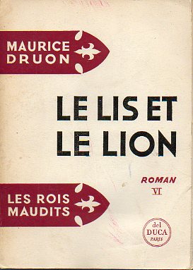 LES ROIS MAUDITS. Roman VI. LE LIS ET LE LION (1328-1343).