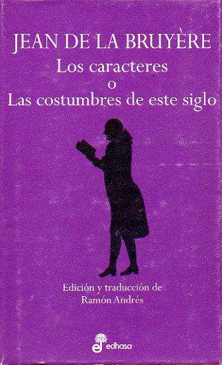 LOS CARCTERES O LAS COSTUMBRES DE ESTE SIGLO. Edicin y traduccin de Ramn Andrs.