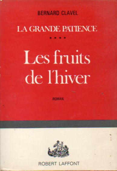LA GRANDE PATIENCE. IV. LES FRUITS DE L"HIVER. Roman.