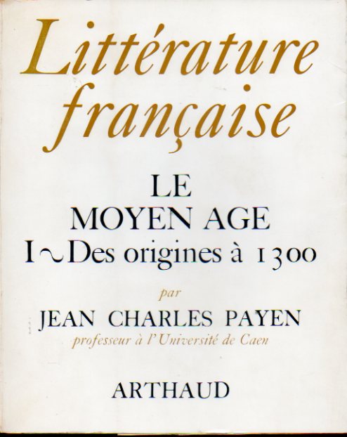LITTRATURE FRANAISE. Vol. I. LE MOYEN AGE. I. Des origines  1300.