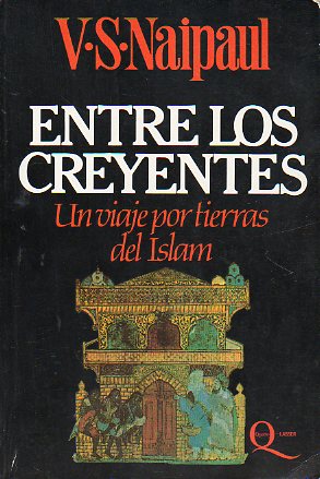 ENTRE LOS CREYENTES. UN VIAJE POR TIERRAS DEL ISLAM. 1 ed. espaola.