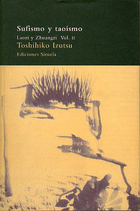 SUFISMO Y TAOSMO. Estudio comparativo de conceptos filosficos clave. Vol. 2. Laozi y Zhuangzi.