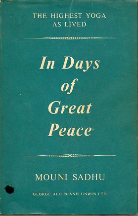IN DAYS OF GREAT PEACE. The highest Yoga as lived. Foreword by M. Hafiz Syed.