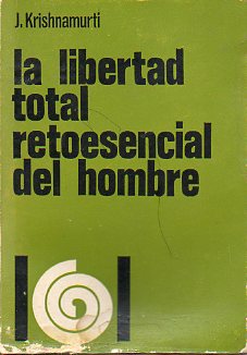 LA LIBERTAD TOTAL, RETO ESENCIAL DEL HOMBRE. PLTICAS EN SAANEN, 1968. 2 ed.