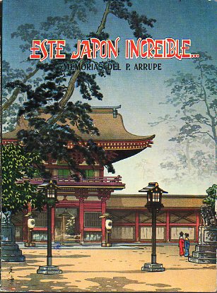 ESTE JAPN INCREBLE... MEMORIAS DEL P. ARRUPE. 3 ed.