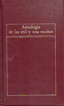ANTOLOGA DE LAS MIL Y UNA NOCHES. Seleccin y traduccin de Julio Sams.