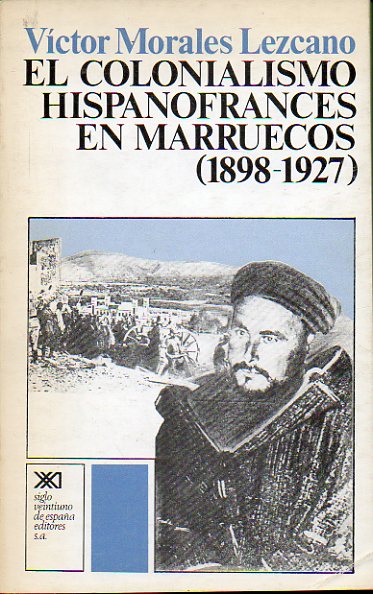 EL COLONIALISMO HISPANOFRANCS EN MARRUECOS (1898-1927). 1 edicin.