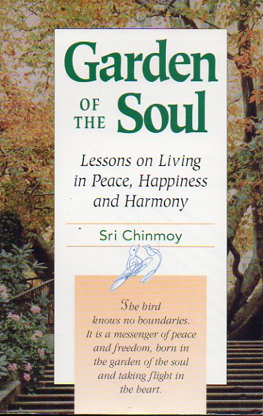 GARDEN OF THE SOUL. Lessons on Living in Peace, Happiness and Harmony.