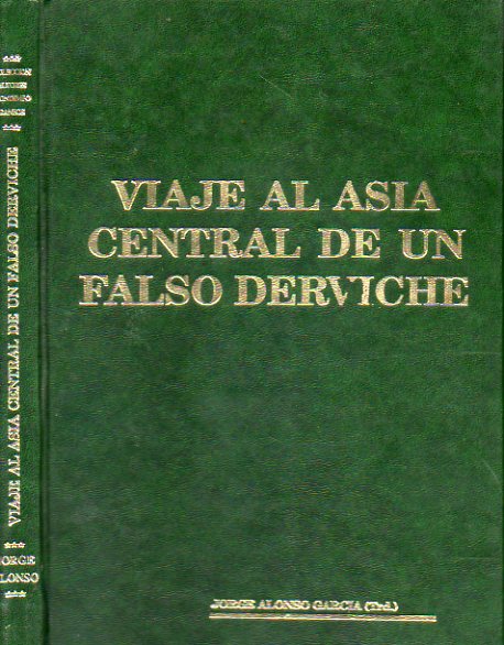 VIAJE AL ASIA CENTRAL DE UN FALSO DERVICHE. Traduccin y presentacin de Jorge Alonso Garca. 1 edicin espaola.