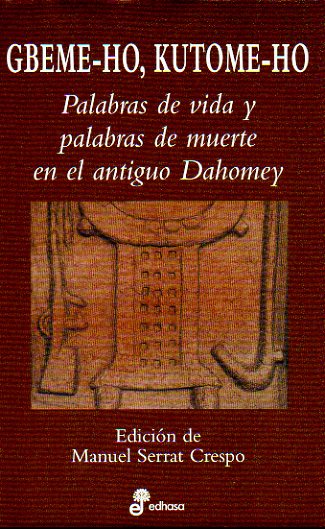 GBEME-HO, KUTOME-HO. PALABRAS DE VIDA Y PALABRAS DE MUERTE EN EL ANTIGUO DAHOMEY. Edicin de... 1 edicin.