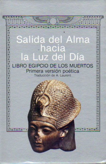 SALIDA DEL ALMA HACIA LA LUZ. Libro Egipcio de los Muertos. Primera versin potica.