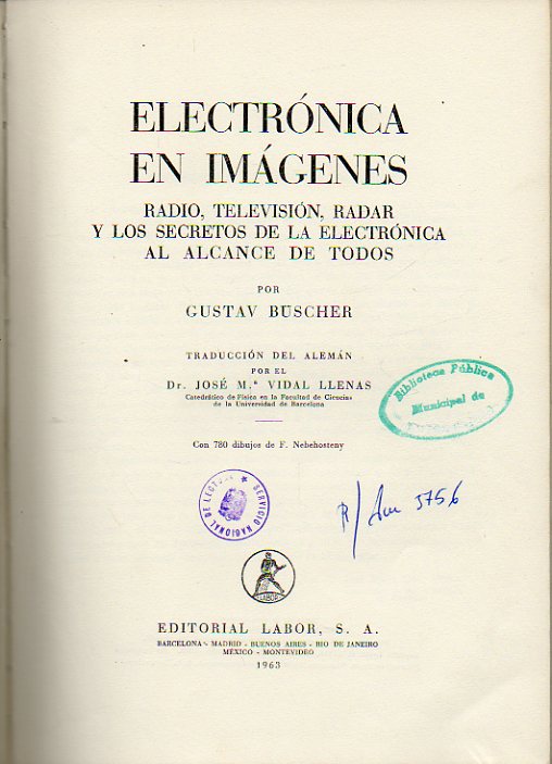 ELECTRNICA EN IMGENES. RADIO, TELEVISIN, RADAR Y LOS SECRETOS DE LA ELECTRNICA AL ALCANCE DE TODOS. Con 780 dibujos de F. Nebehosteny.
