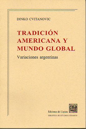 TRADICIN AMERICANA Y MUNDO GLOBAL. Variaciones argentinas.