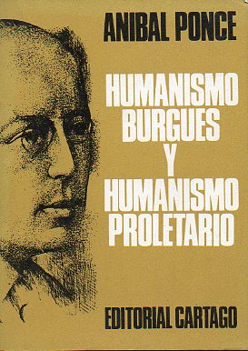 HUMANISMO BURGUS Y HUMANISMO PROLETARIO. De Erasmo a Romain Rolland. Edicin definitiva.