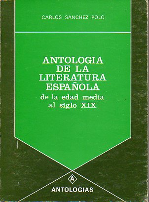 ANTOLOGA DE LA LITERATURA ESPAOLA DE LA EDAD MEDIA AL SIGLO XIX.