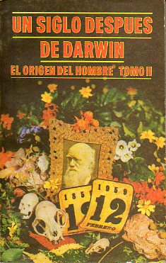 UN SIGLO DESPUS DE DARWIN. El origen del hombre. Vol. II.
