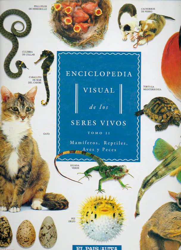 ENCICLOPEDIA VISUAL DE LOS SERES VIVOS. Vol. II. Mamferos, reptiles, aves y peces.