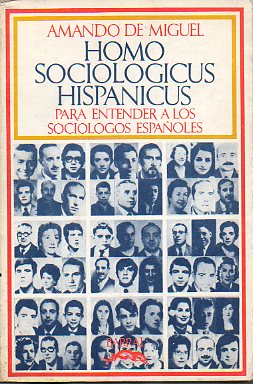 HOMO SOCIOLOGICUS HISPANICUS. Para entender a los socilogos espaoles. Con un eplogo de J. Vidal Beneyto. 1 edicin.