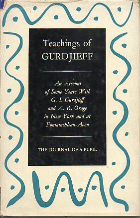 TEACHINGS OF GURDJIEFF. THE JOURNAL OF A PUPIL. An account of some years with G. I. Gurdjieff and A. R. Orage in New York and at Fontainebleau-Avon. 1