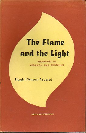 THE FLAME AND THE LIGHT. Meanings in Vedanta and Buddhism. 1 ed.