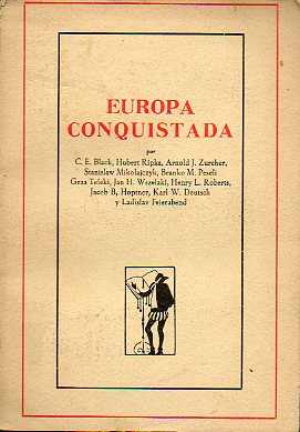 EUROPA CONQUISTADA. Textos de C. E: Black, H. Ripka, A. J. Zurcher, Stanislaw Mickolajczyk, Branko M. Peselli, G. Teleki, J. H. Wszelaki, H. L. Robert