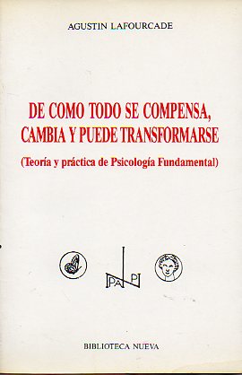 DE CMO TODO SE COMPENSA, CAMBIA Y PUEDE TRANSFORMARSE. TEORA Y PRCTICA DE PSICOLOGA FUNDAMENTAL.