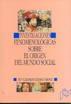 INVESTIGACIONES FENOMENOLGICAS SOBRE EL ORIGEN DEL MUNDO SOCIAL.