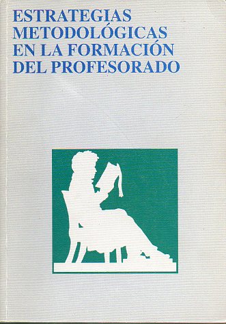 ESTRATEGIAS METODOLGICAS EN LA FORMACIN DEL PROFESORADO. Actas de las Jornadas sobre Metodologa Docente, madrid, Noviembre 1992.