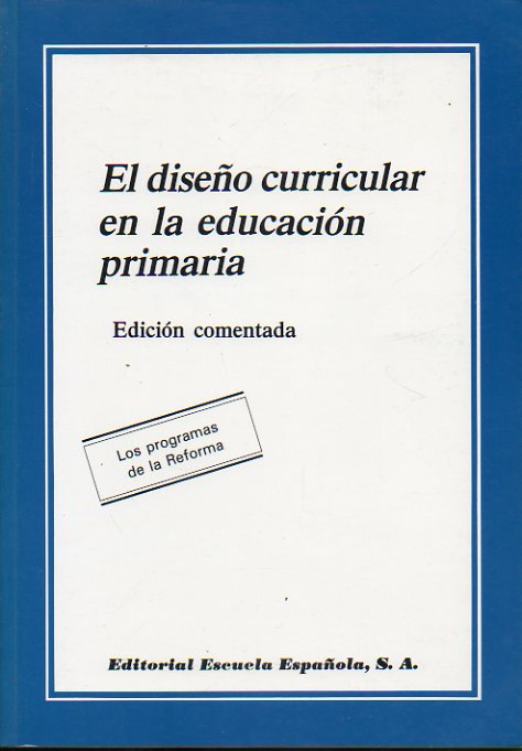 EL DISEO CURRICULAR EN LA EDUCACIN PRIMARIA. LOS PROGRAMAS DE LA REFORMA. Edicin comentada.