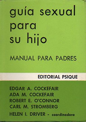 GUA SEXUAL PARA SU HIJO. MANUAL PARA PADRES. Textos de Edgar A. y Ada M. Cockefair, Robert E. OConnor y Carl M. Stomberg.
