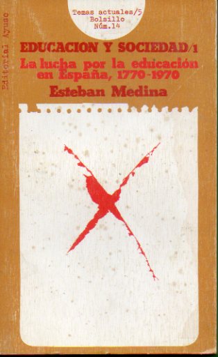 EDUCACIN Y SOCIEDAD. 1. LA LUCHA POR LA EDUCACIN EN ESPAA, 1770-1970.