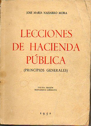 LECCIONES DE HACIENDA PBLICA. Principios generales. 3 ed. nuevamente corregida.