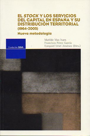 EL STOCK Y LOS SERVICIOS DEL CAPITAL EN ESPAA Y SU DISTRIBUCIN TERRITORIAL (1964-2005). Nueva Metodologa. Incluye CD. 1 ed.