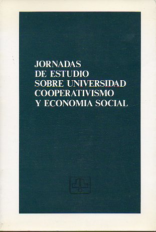 JORNADAS DE ESTUDIO SOBRE UNIVERSIDAD, COOPERATIVISMO Y ECONOMA SOCIAL. Segovia, 29 y 30 de noviembre de 1984.