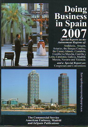 DOING BUSINESS IN SPAIN 2007. Special Reports on the Autonomic Regios of Andalusia, Aragon, Asturias, the Basque Country, the Canary Islands, Cantabri