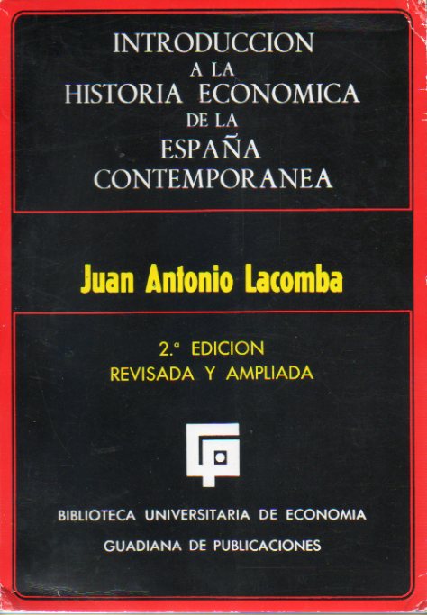 INTRODUCCIN A LA HISTORIA ECONMICA DE LA ESPAA CONTEMPORNEA. 2 edicin, revisada y ampliada.