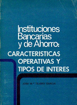 INSTITUCIONES BANCARIAS Y CAJAS DE AHORROS: CARACTERSTICAS OPERATIVAS Y TIPOS DE INTERS.