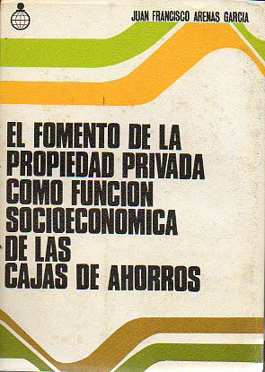EL FOMENTO DE LA PROPIEDAD PRIVADA COMO FUNCIN SOCIOECONMICA DE LAS CAJAS DE AHORROS.