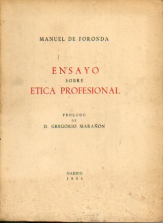 ENSAYO SOBRE ETICA PROFESIONAL. Prlogo de Gregorio Maran. Edicin de 500 ejs. nums. N 178.