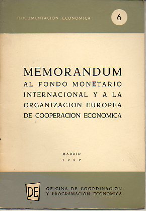 DOCUMENTACIN ECONMICA. N 6. MEMORANDUM AL FONDO MONETARIO INTERNACIONAL Y A LA ORGANIZACIN EUROPEA DE COOPERACIN ECONMICA.